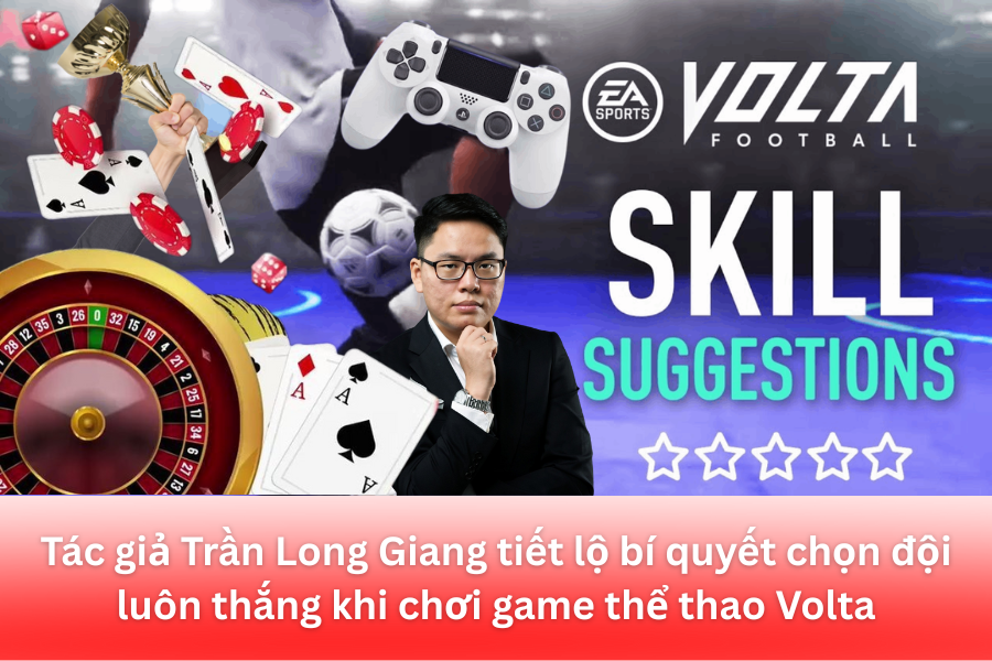 tac-gia-tran-long-giang-tiet-lo-bi-quyet-chon-doi-luon-thang-khi-choi-game-the-thao-volta-764
