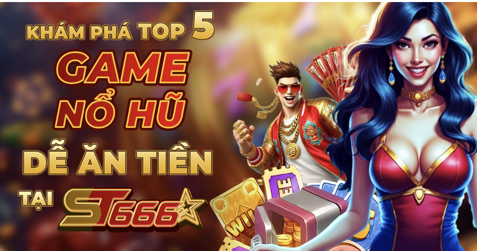 kham-pha-top-5-game-no-hu-de-an-tien-tai-st666-828