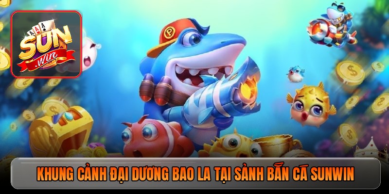 ban-ca-sunwin-trai-nghiem-san-hu-dai-duong-cuc-dinh-998